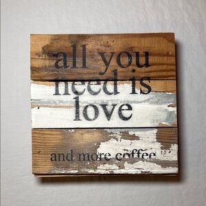 Sweet & Co All You Need is Love & more coffee Rustic Wooden Decor 6x6x1.5 EUC